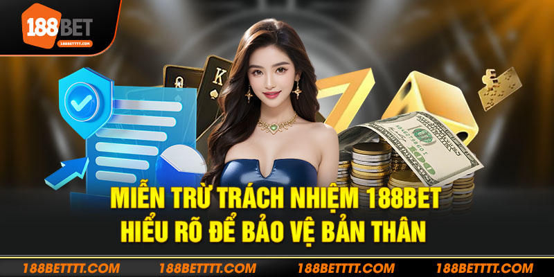 Hiểu rõ chính sách miễn trừ trách nhiệm 188bet để bảo vệ quyền lợi bản thân