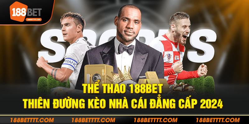Thiên đường thể thao 188bet - Sân chơi đẳng cấp cho phái mạnh
