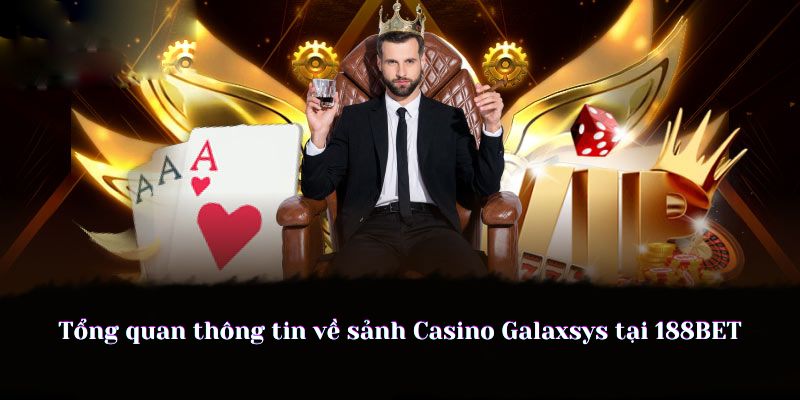 Tổng quan thông tin về sảnh Casino Galaxsys tại nhà cái 188BET